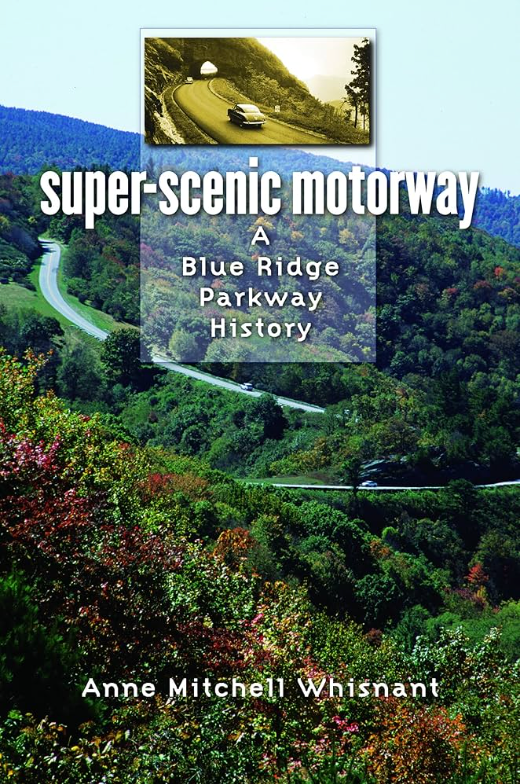 Super-Scenic Motorway: A Blue Ridge Parkway History