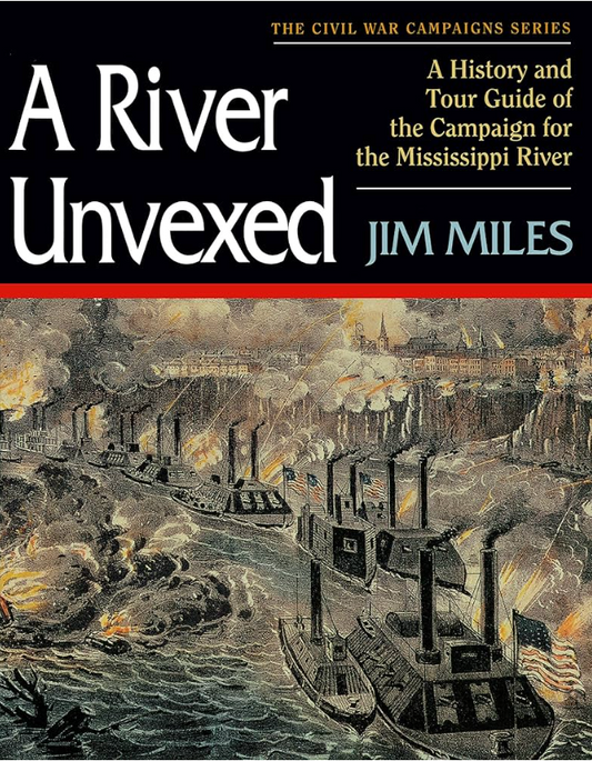 A River Unvexed - A History and Tour Guide of the Campaign for the Mississippi River