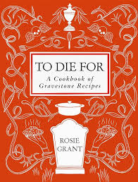 To Die For a Cookbook of Gravestone Recipes