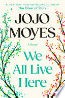 We All Live Here: A Novel by Jojo Moyes