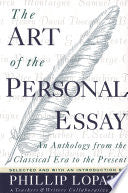 The Art of the Personal Essay: An Anthology from the Classical Era to the Present by Phillip Lopate