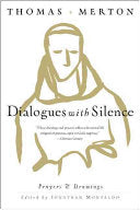 Dialogues with Silence: A Personal Devotional Journey Through Prayers and Artistic Expressions of the Renowned Spiritual Writer Thomas Merton by Thomas Merton
