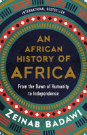 African History of Africa, An: From the Dawn of Humanity to Independence by Zeinab Badawi