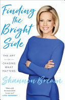 Finding the Bright Side: The Art of Chasing What Matters by Shannon Bream