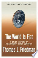 The World Is Flat [Updated and Expanded]: A Brief History of the Twenty-first Century by Thomas L. Friedman
