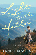 Light to the Hills: A Novel by Bonnie Blaylock