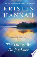The Things We Do for Love: A Novel by Kristin Hannah