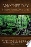 Another Day: Sabbath Poems, 2013 - 2023 by Wendell Berry