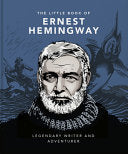 The Little Book of Ernest Hemingway: Legendary Writer and Adventurer (Little Books of Literature) by OH