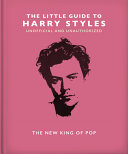 The Little Guide to Harry Styles: The New King of Pop (The Little Books of Music, 23) by Orange Hippo!