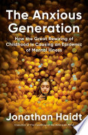 The Anxious Generation: How the Great Rewiring of Childhood Is Causing an Epidemic of Mental Illness by Jonathan Haidt