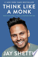 Think Like a Monk: Train Your Mind for Peace and Purpose Every Day by Jay Shetty