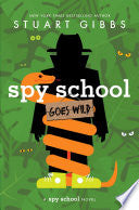 Spy School Goes Wild by Stuart Gibbs