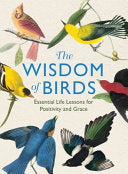 The Wisdom of Birds: Essential Life Lessons for Positivity and Grace by Alison Davies