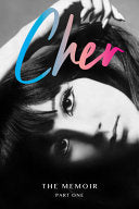 Cher: The Memoir: Part One of a Two-Part Memoir from the Iconic Artist and Actor by Cher