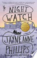 Night Watch (Pulitzer Prize Winner): A Novel by Jayne Anne Phillips
