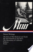 John Muir : Nature Writings: The Story of My Boyhood and Youth; My First Summer in the Sierra; The Mountains of California; Stickeen; Essays (Library of America) by John Muir, William Cronon