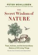 The Secret Network of Nature: Trees, Animals, and the Extraordinary Balance of All Living Things― Stories from Science and Observation (The Mysteries of Nature, 3) by Peter Wohlleben, Jane Billinghurst