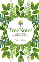 TreeNotes: A Year in the Company of Trees by Nalini Nadkarni