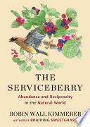 The Serviceberry: Abundance and Reciprocity in the Natural World by Robin Wall Kimmerer, John Burgoyne