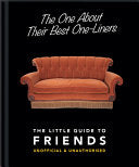 The One About Their Best One-Liners: The Little Guide To FRIENDS-Unofficial & Unauthorized (The Little Books of Film & TV, 2) by Orange Hippo!