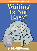 Waiting Is Not Easy! (An Elephant and Piggie Book)