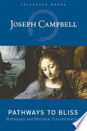 Pathways to Bliss: Mythology and Personal Transformation by Joseph Campbell