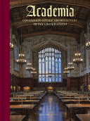 Academia: Collegiate Gothic Architecture in the United States by William Morgan