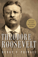 Theodore Roosevelt by Henry F. Pringle