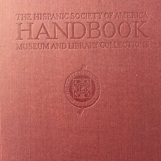 The Hispanic Society of America Handbook - Museum and Library Collections