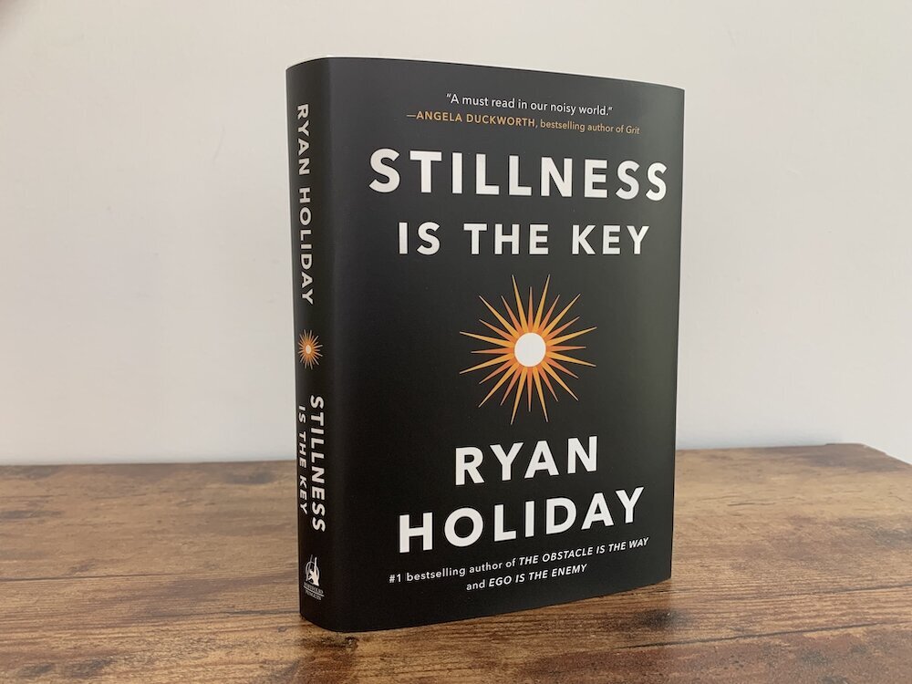 Stillness Is the Key by Ryan Holiday