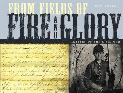 From Fields of Fire and Glory - Letters of the Civil War
