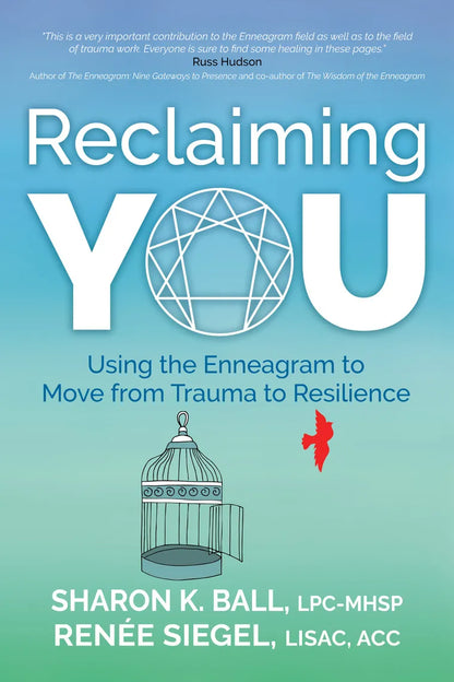Reclaiming YOU: Using the Enneagram to Move from Trauma to Resilience by Sharon K. Ball LPC-MHSP, Renée Siegel LISAC  ACC