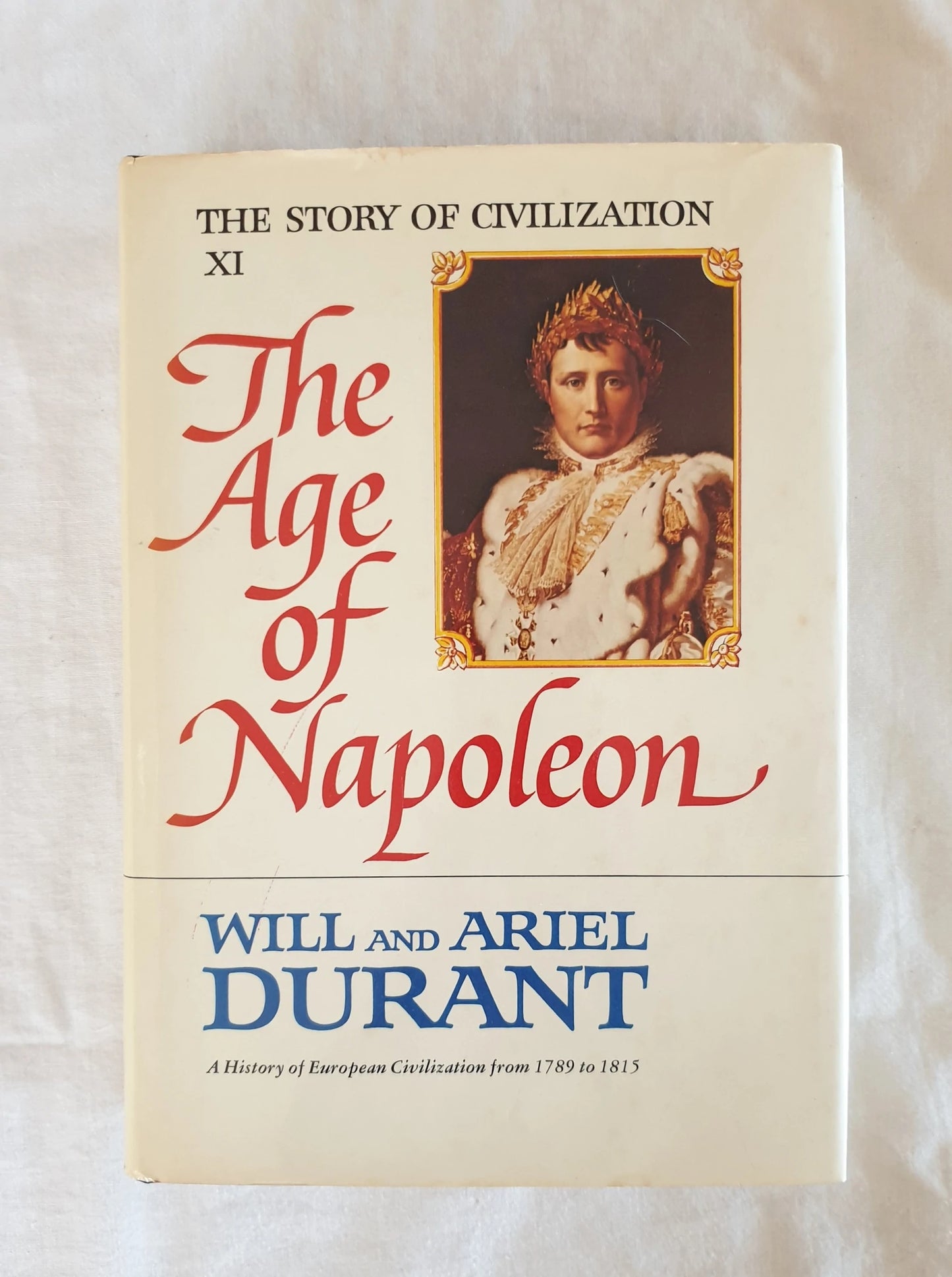 The Story of Civilization XI: The Age of Napoleon