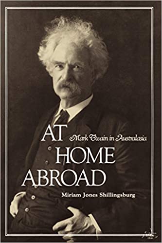 At Home Abroad: Mark Twain in Australasia by Miriam Jones Shillingsburg