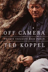 Off Camera Private Thoughts Made Public - Ted Koppel