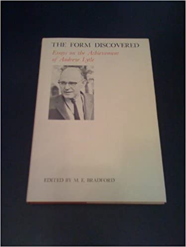 The Form Discovered : Essays on the Achievement of Andrew Lytle (The Mississippi Quarterly Series in Southern Literature)