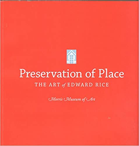 Preservation of Place - The Art of Edward Rice