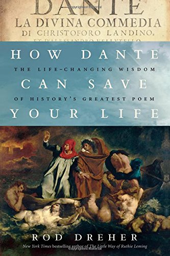 How Dante Can Save Your Life - The Life-Changing Wisdom of History's Greatest Poem