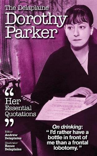 The Delaplaine DOROTHY PARKER - Her Essential Quotations