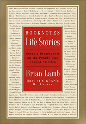 Booknotes: Life Stories - Notable Biographers on the People Who Shaped America