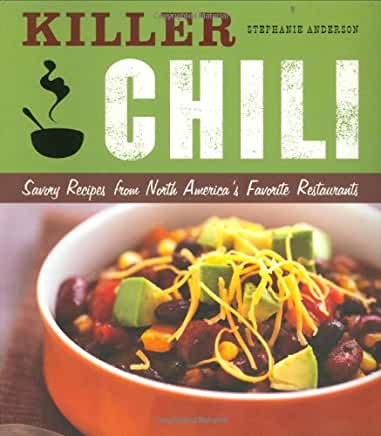 Killer Chili:  Savory Recipes from North America?s Favorite Chilli Restaurants