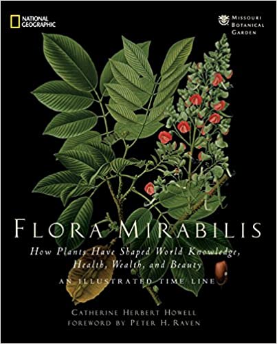 Flora Mirabilis - How Plants Have Shaped World Knowledge, Health, Wealth, and Beauty