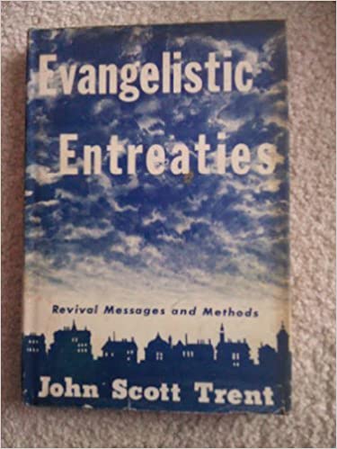 Evangelistic Entreaties - Revival Messages and Methods