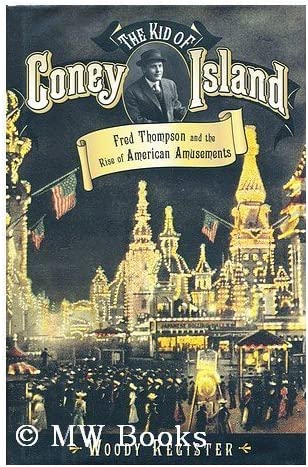 The Kid of Coney Island: Fred Thompson and the Rise of American Amusements