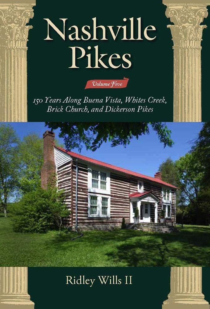 Nashville Pikes Volume Five 150 Years Along Buena Vista, Whites Creek, Brick Church, and Dickerson Pikes