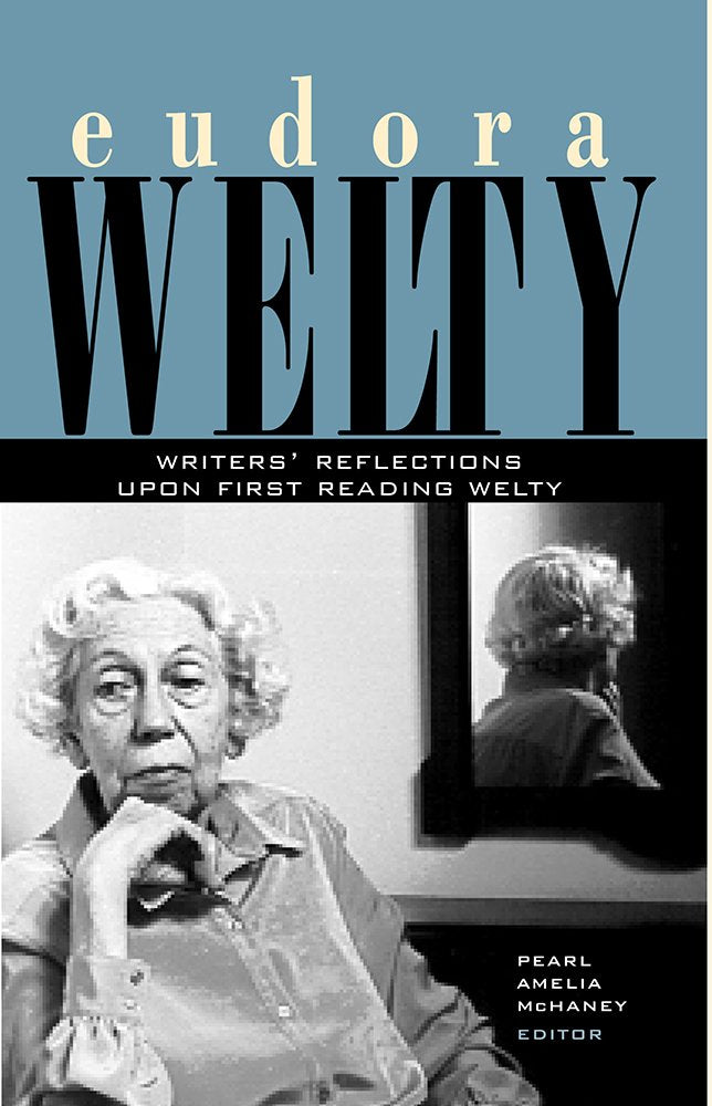 Eudora Welty: Writers' Reflections upon First Reading Welty