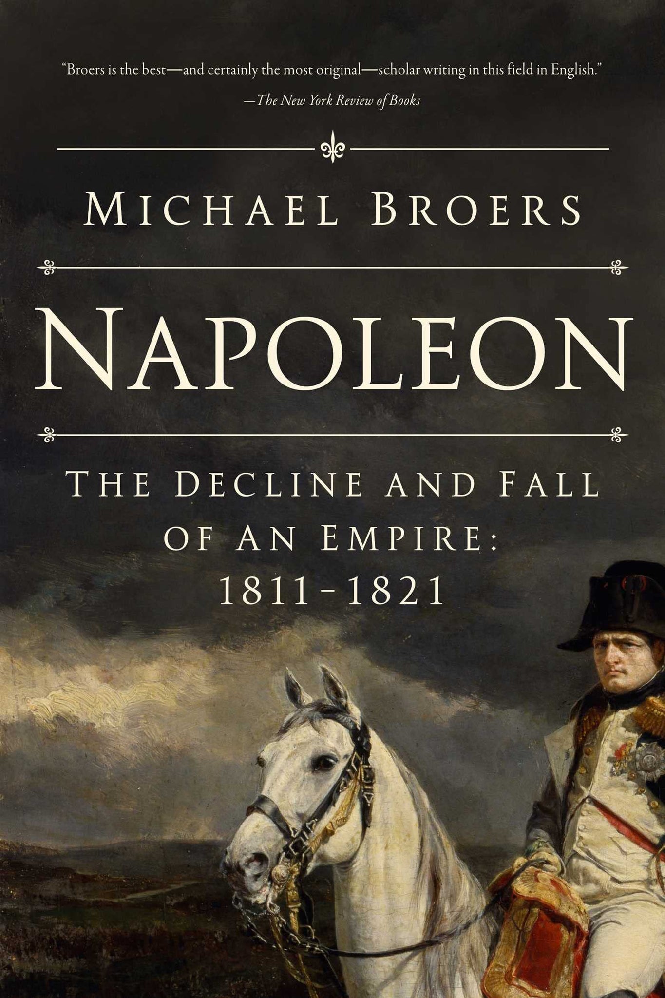 Napoleon: The Decline and Fall of an Empire 1811-1821
