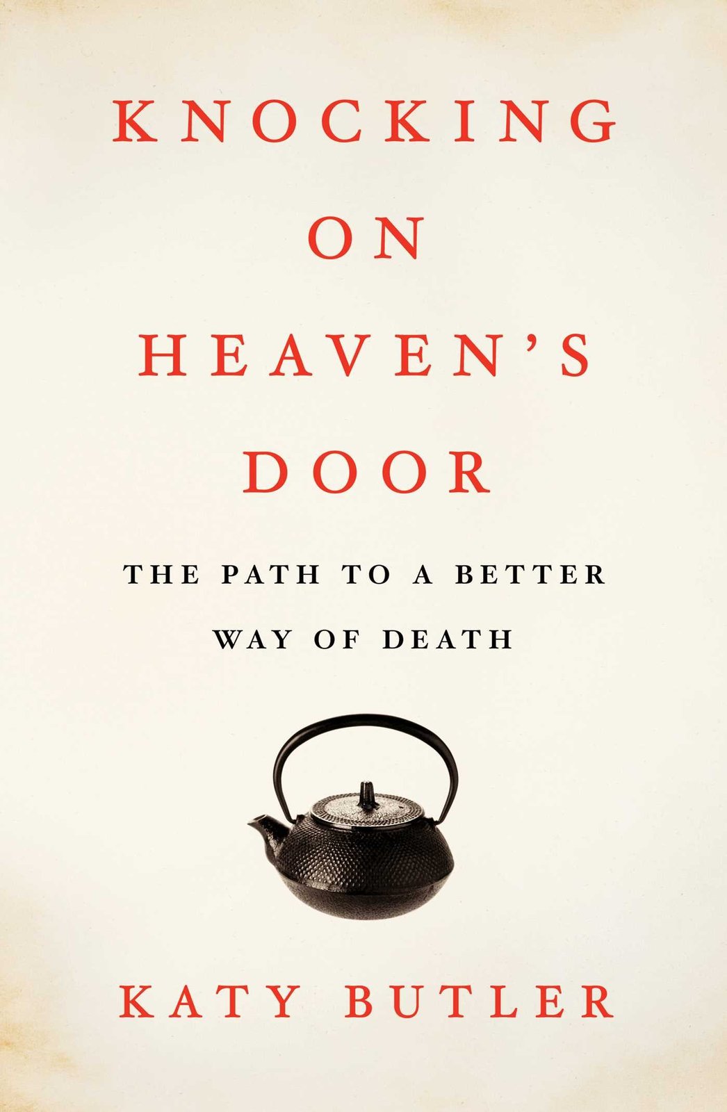 Knocking on Heaven's Door: The Path to a Better Way of Death