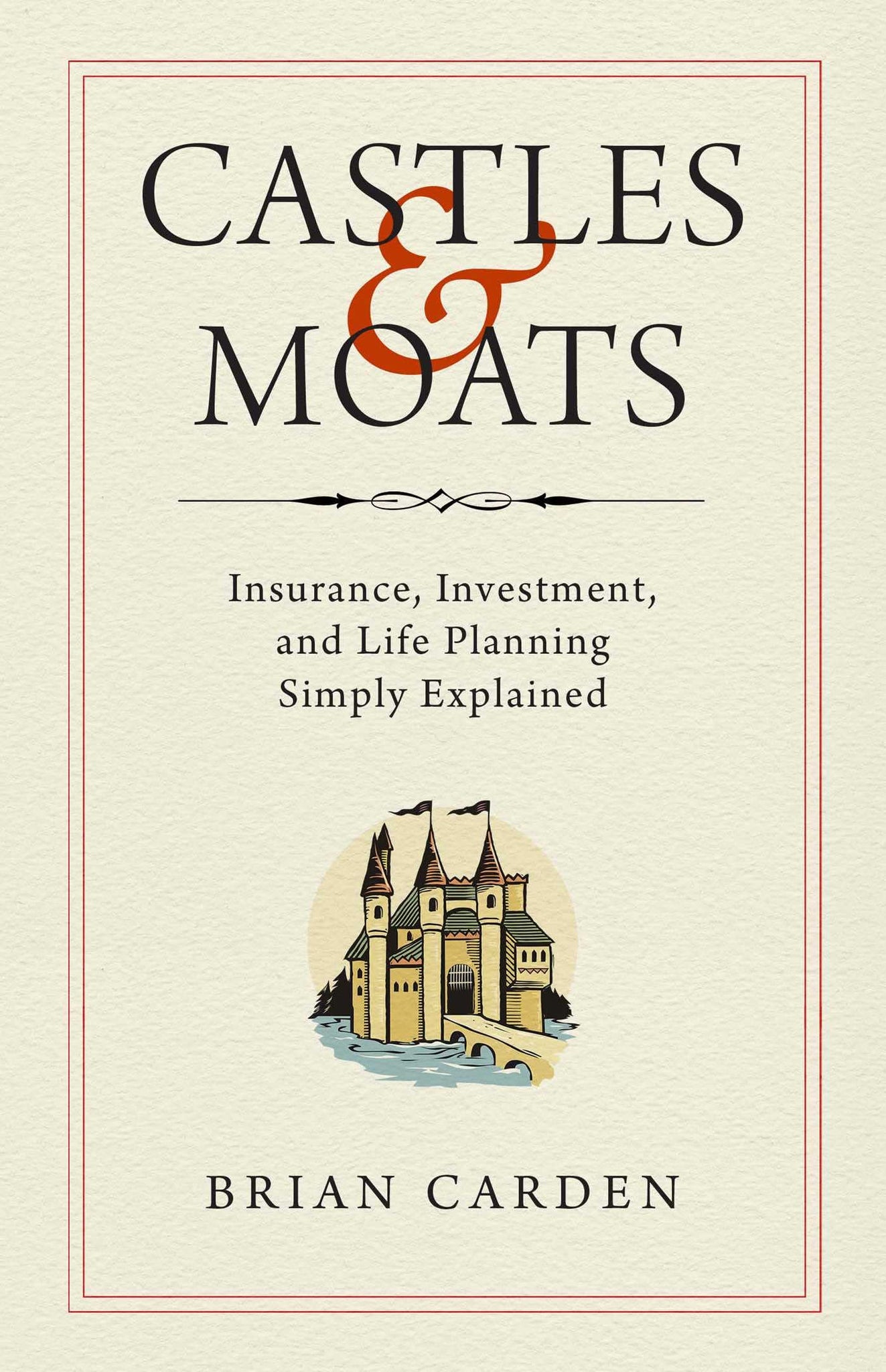 Castles and Moats: Insurance, Investment, and Life Planning Simply Explained